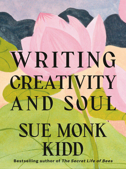 Title details for Writing Creativity and Soul by Sue Monk Kidd - Wait list